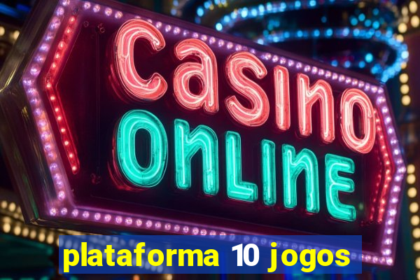 plataforma 10 jogos