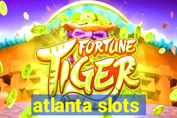 atlanta slots