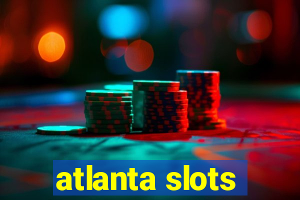 atlanta slots