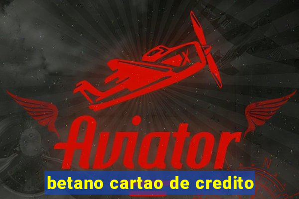 betano cartao de credito