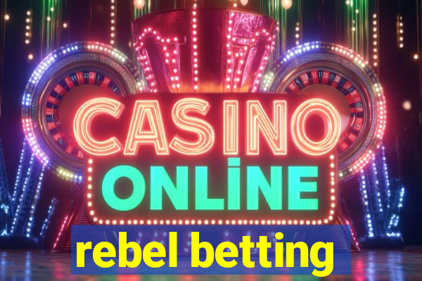 rebel betting