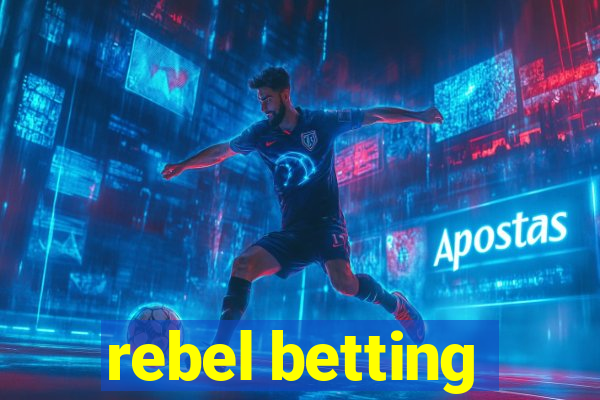 rebel betting