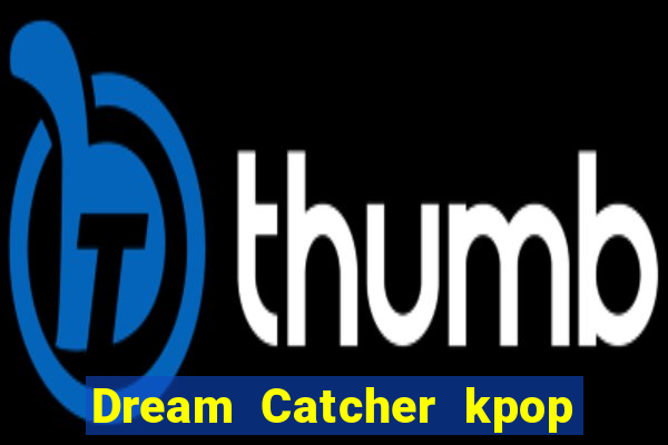 Dream Catcher kpop dreamcatcher kpop lightstick