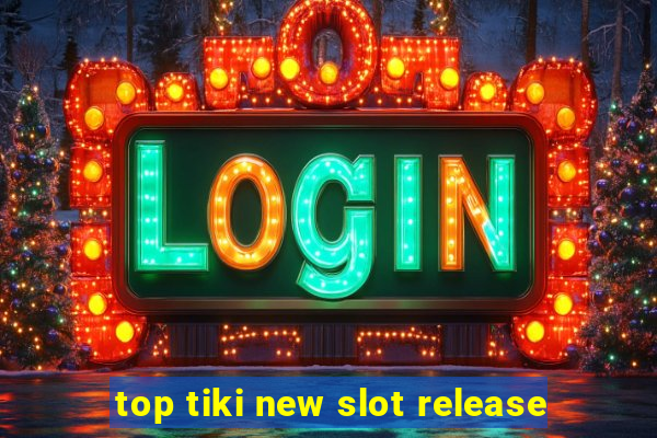 top tiki new slot release