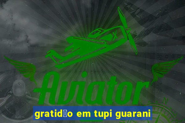 gratid茫o em tupi guarani