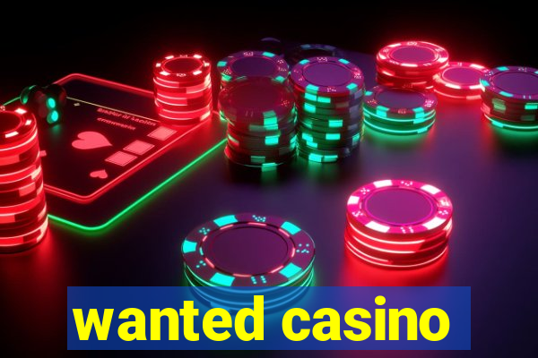 wanted casino