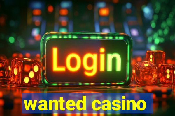 wanted casino