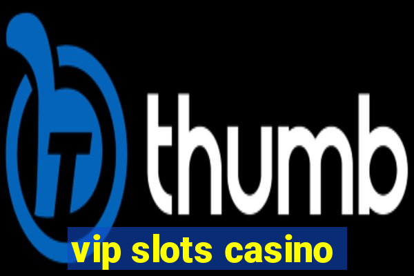 vip slots casino