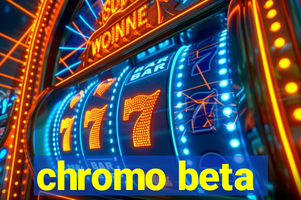 chromo beta