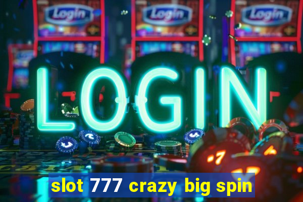 slot 777 crazy big spin