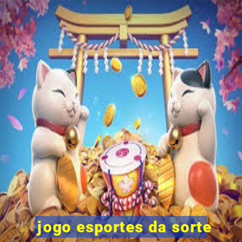 jogo esportes da sorte