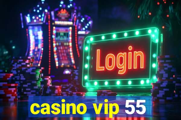 casino vip 55