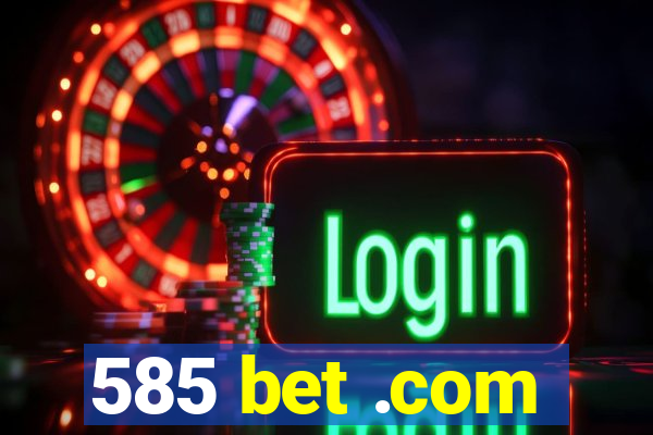 585 bet .com