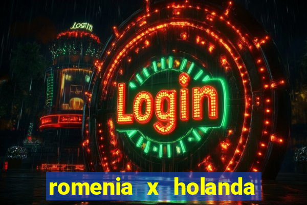 romenia x holanda onde assistir