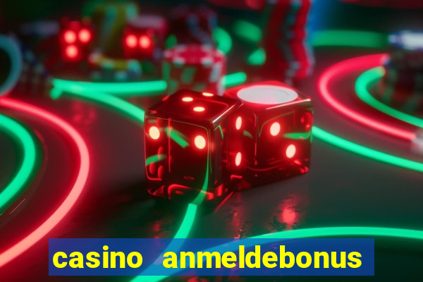 casino anmeldebonus ohne einzahlung