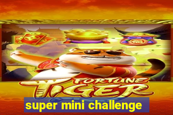 super mini challenge