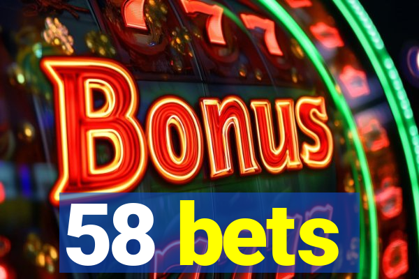 58 bets