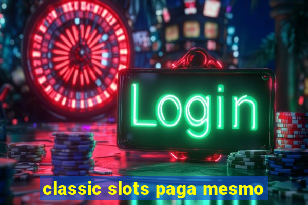 classic slots paga mesmo