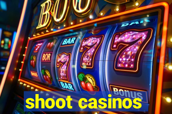 shoot casinos