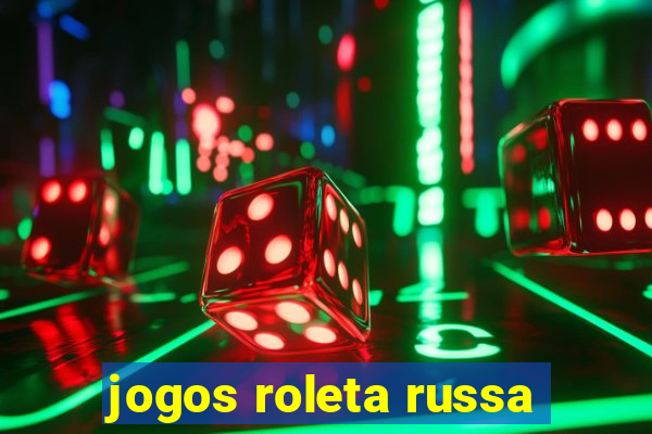 jogos roleta russa