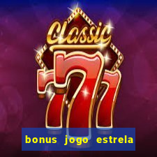 bonus jogo estrela bet como usar