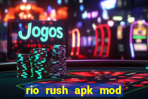 rio rush apk mod dinheiro infinito