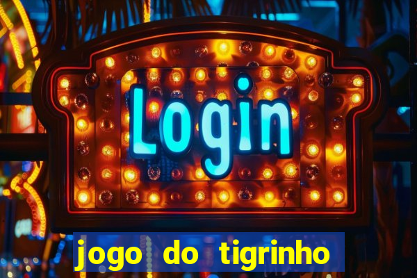 jogo do tigrinho sem deposito