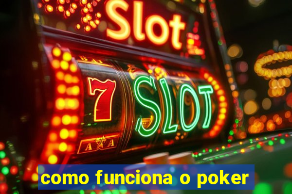 como funciona o poker