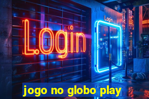 jogo no globo play