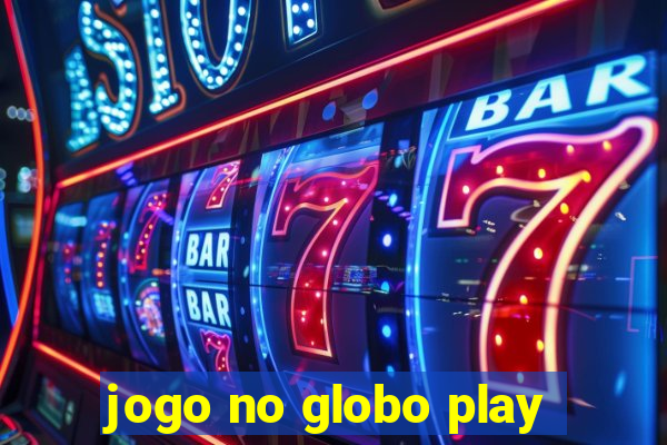 jogo no globo play