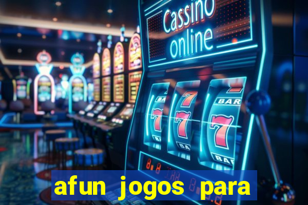 afun jogos para ganhar dinheiro