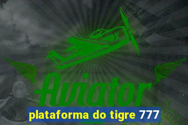 plataforma do tigre 777