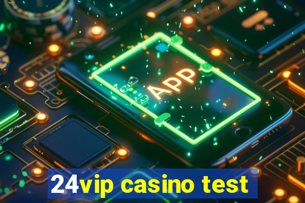 24vip casino test