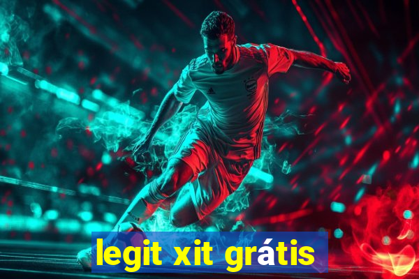 legit xit grátis