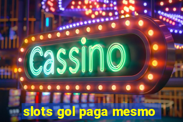 slots gol paga mesmo