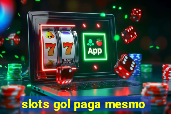 slots gol paga mesmo