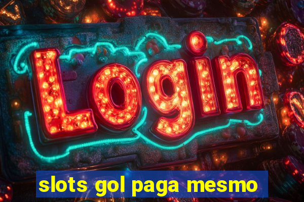 slots gol paga mesmo