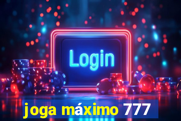 joga máximo 777