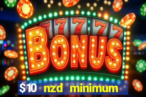 $10 nzd minimum deposit casino