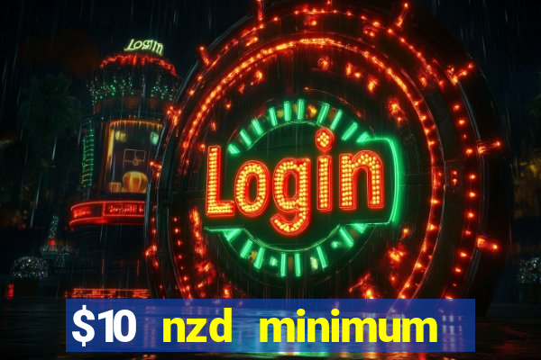 $10 nzd minimum deposit casino