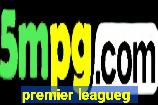 premier leagueg