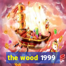 the wood 1999