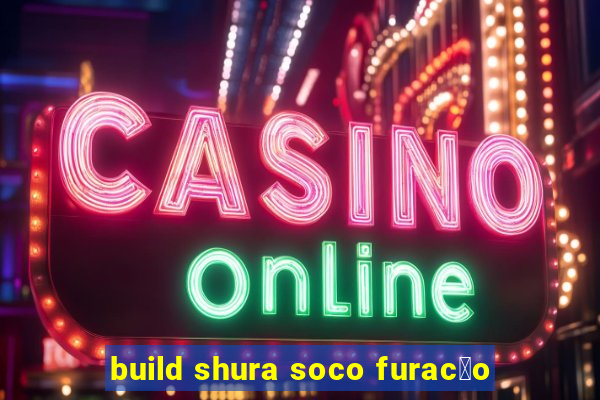 build shura soco furac茫o