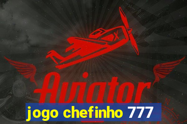 jogo chefinho 777