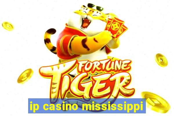 ip casino mississippi