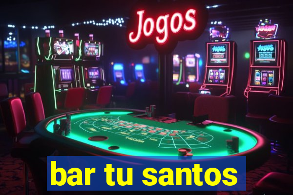 bar tu santos