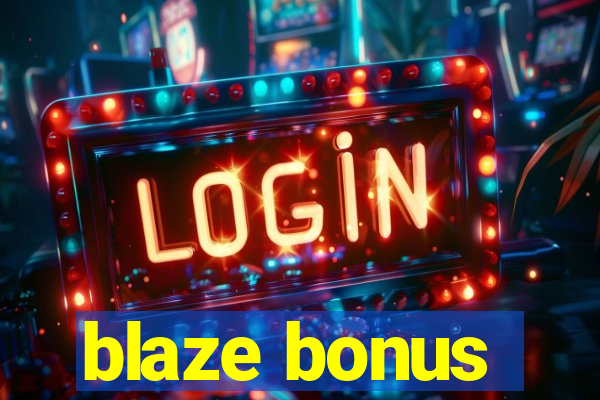 blaze bonus