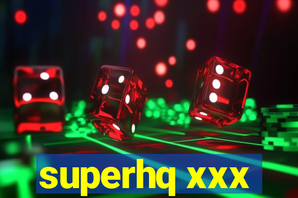 superhq xxx