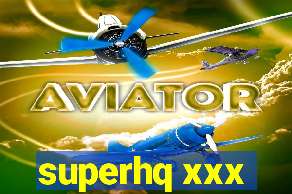 superhq xxx