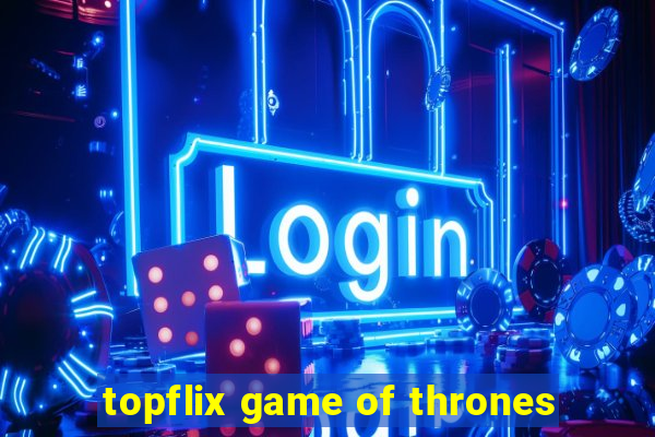 topflix game of thrones